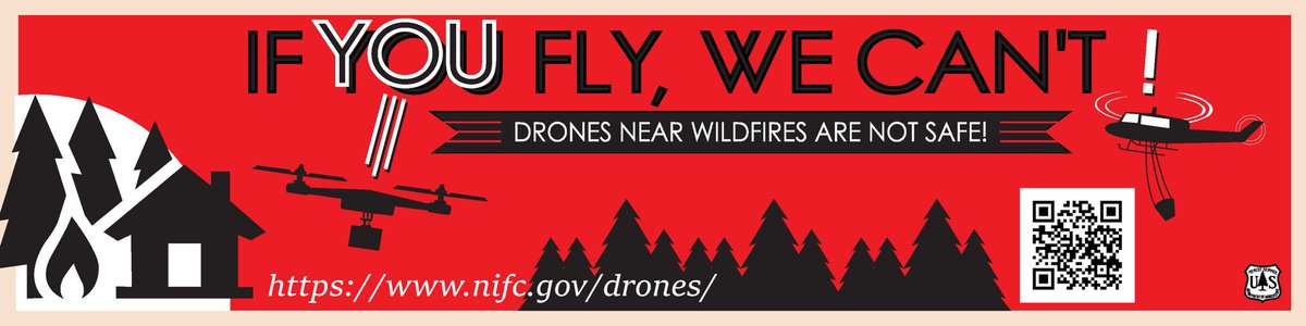 If you fly, we can't. Never fly a UAS over or near a wildfire. Firefighting aircraft can't fly if even a toy drone is in the area.